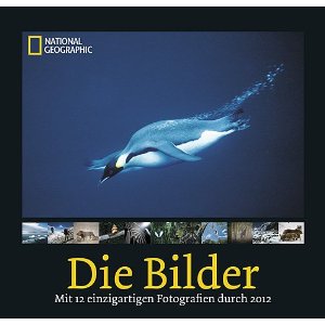 Kalender: National Geographic: Die Bilder: Mit 12 einzigartigen Fotografien durch 